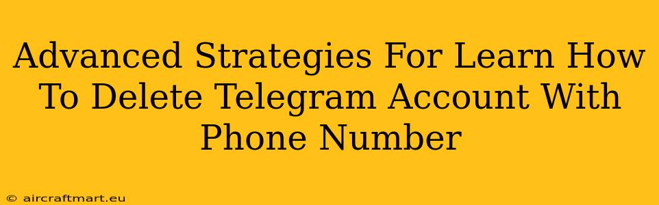 Advanced Strategies For Learn How To Delete Telegram Account With Phone Number