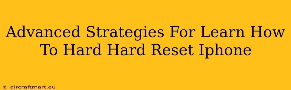 Advanced Strategies For Learn How To Hard Hard Reset Iphone