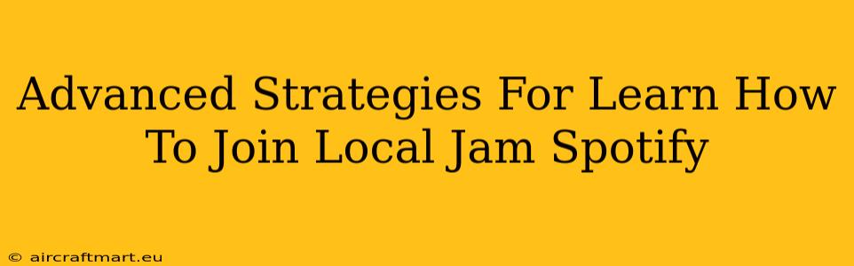 Advanced Strategies For Learn How To Join Local Jam Spotify