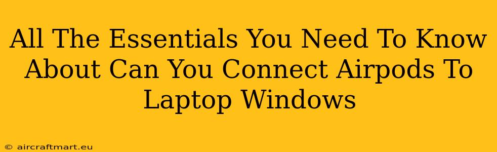 All The Essentials You Need To Know About Can You Connect Airpods To Laptop Windows