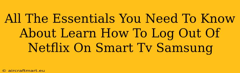 All The Essentials You Need To Know About Learn How To Log Out Of Netflix On Smart Tv Samsung