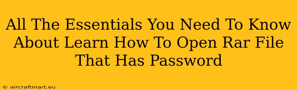 All The Essentials You Need To Know About Learn How To Open Rar File That Has Password