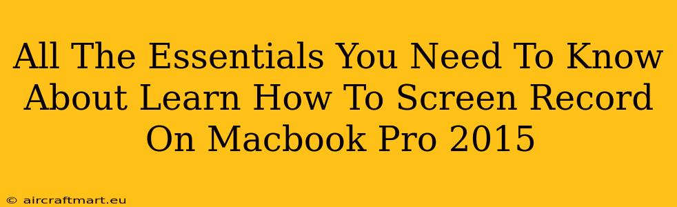 All The Essentials You Need To Know About Learn How To Screen Record On Macbook Pro 2015