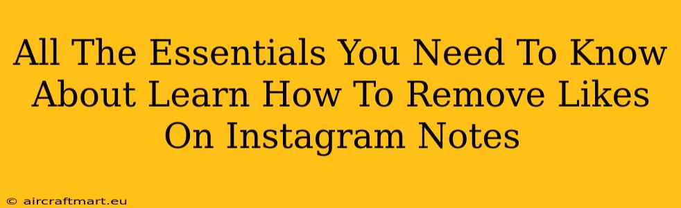 All The Essentials You Need To Know About Learn How To Remove Likes On Instagram Notes