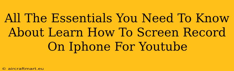 All The Essentials You Need To Know About Learn How To Screen Record On Iphone For Youtube