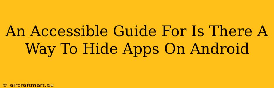 An Accessible Guide For Is There A Way To Hide Apps On Android