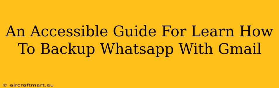 An Accessible Guide For Learn How To Backup Whatsapp With Gmail