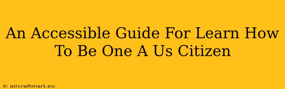 An Accessible Guide For Learn How To Be One A Us Citizen