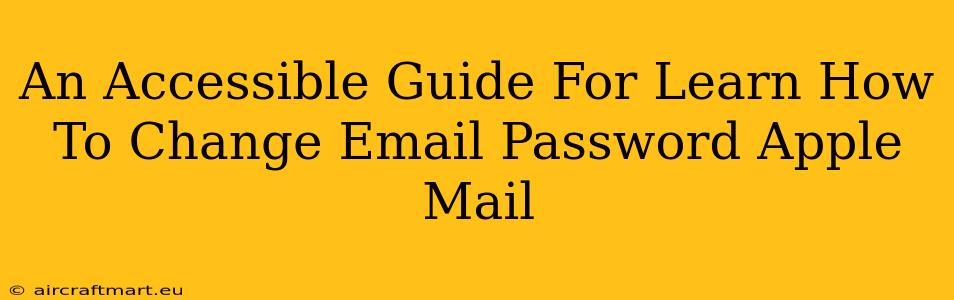 An Accessible Guide For Learn How To Change Email Password Apple Mail