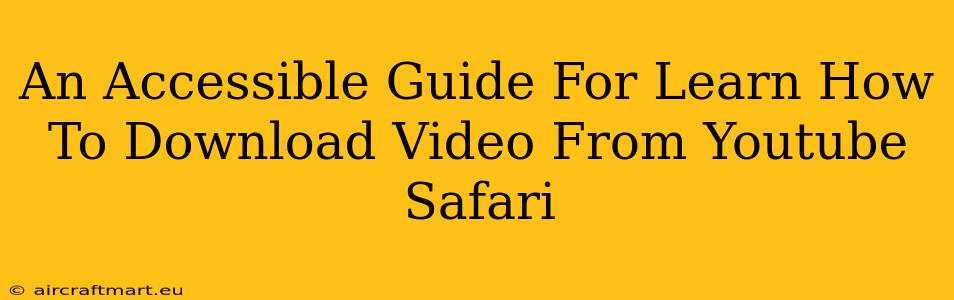 An Accessible Guide For Learn How To Download Video From Youtube Safari