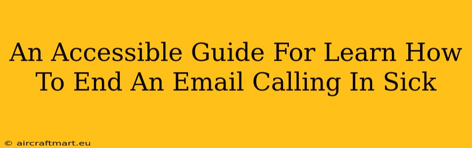 An Accessible Guide For Learn How To End An Email Calling In Sick