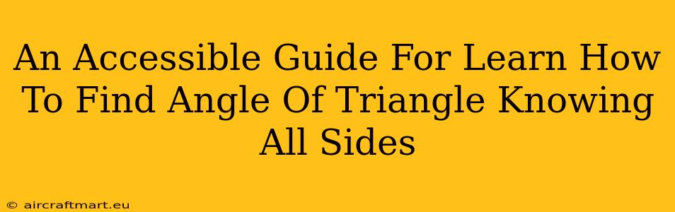 An Accessible Guide For Learn How To Find Angle Of Triangle Knowing All Sides