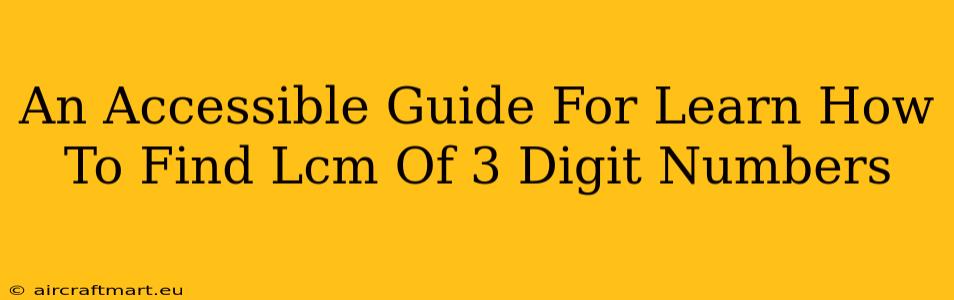 An Accessible Guide For Learn How To Find Lcm Of 3 Digit Numbers