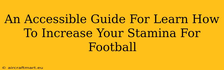 An Accessible Guide For Learn How To Increase Your Stamina For Football