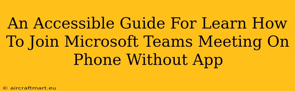 An Accessible Guide For Learn How To Join Microsoft Teams Meeting On Phone Without App