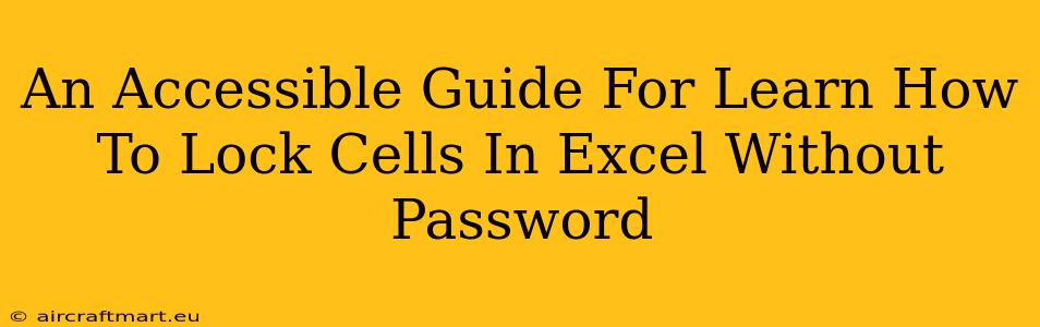 An Accessible Guide For Learn How To Lock Cells In Excel Without Password