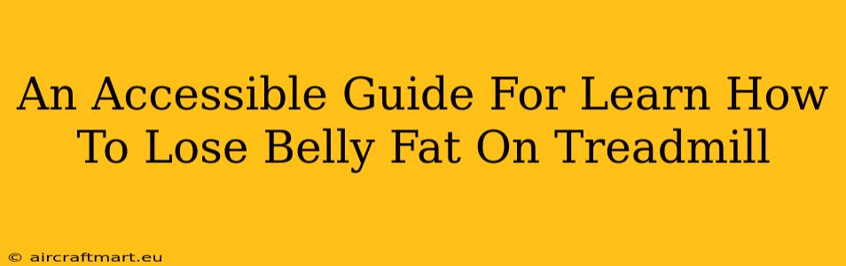 An Accessible Guide For Learn How To Lose Belly Fat On Treadmill