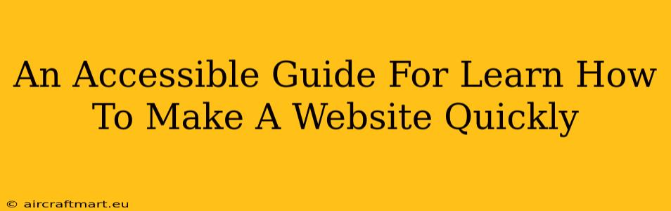 An Accessible Guide For Learn How To Make A Website Quickly