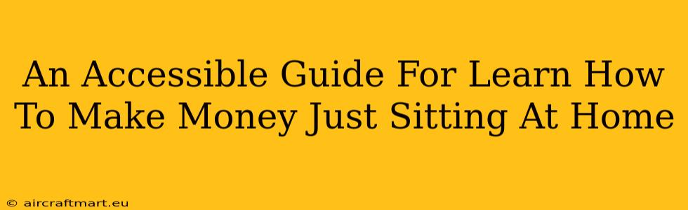 An Accessible Guide For Learn How To Make Money Just Sitting At Home