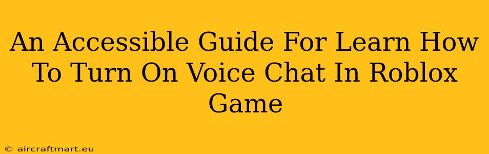 An Accessible Guide For Learn How To Turn On Voice Chat In Roblox Game