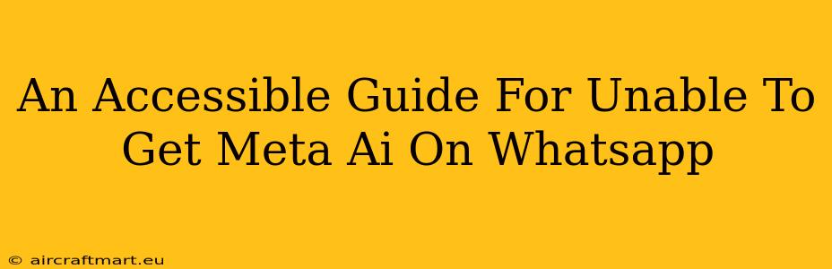 An Accessible Guide For Unable To Get Meta Ai On Whatsapp