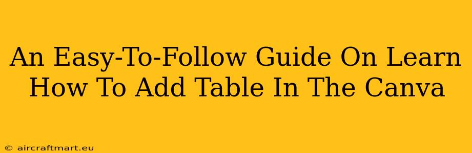 An Easy-To-Follow Guide On Learn How To Add Table In The Canva