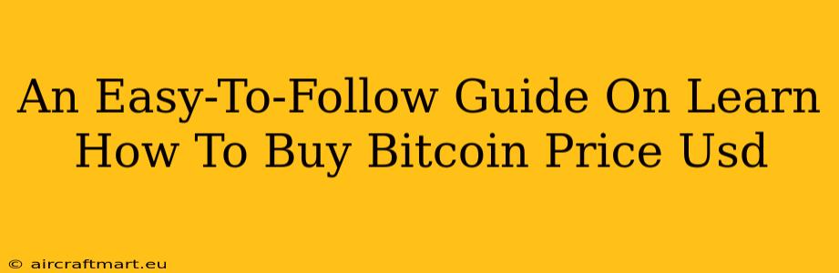 An Easy-To-Follow Guide On Learn How To Buy Bitcoin Price Usd