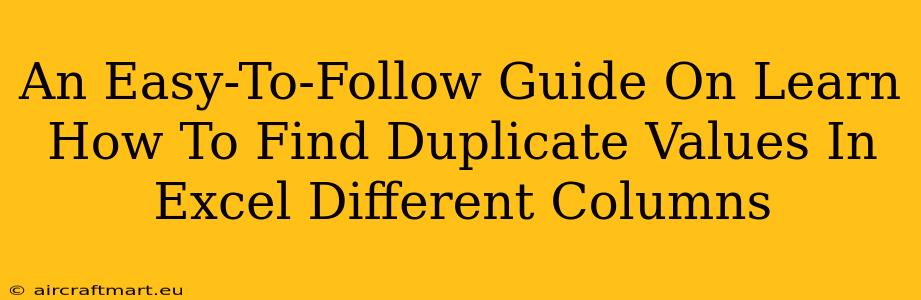 An Easy-To-Follow Guide On Learn How To Find Duplicate Values In Excel Different Columns