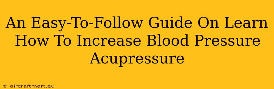 An Easy-To-Follow Guide On Learn How To Increase Blood Pressure Acupressure