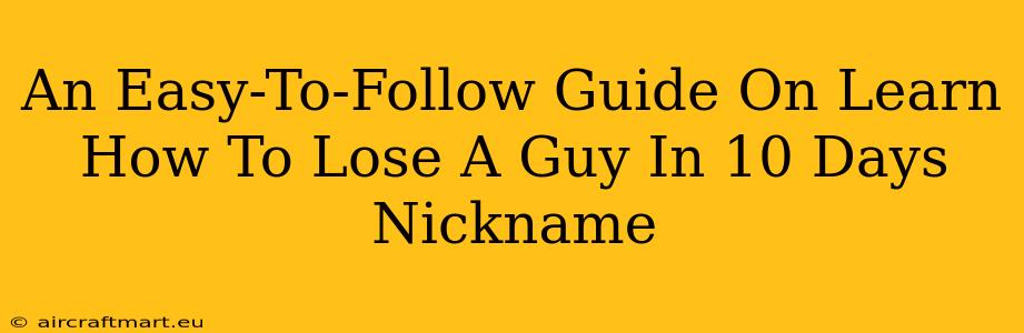 An Easy-To-Follow Guide On Learn How To Lose A Guy In 10 Days Nickname