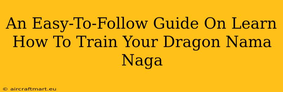 An Easy-To-Follow Guide On Learn How To Train Your Dragon Nama Naga