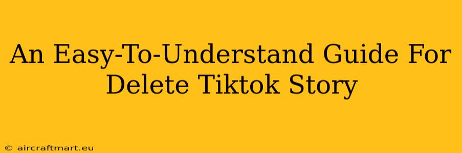 An Easy-To-Understand Guide For Delete Tiktok Story