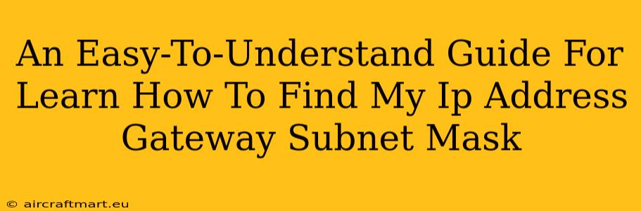 An Easy-To-Understand Guide For Learn How To Find My Ip Address Gateway Subnet Mask