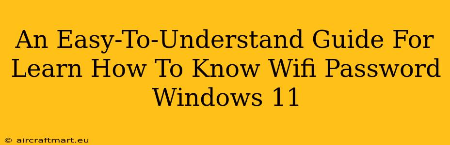 An Easy-To-Understand Guide For Learn How To Know Wifi Password Windows 11