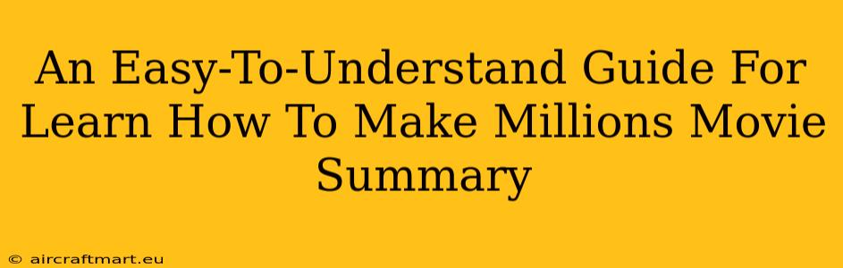 An Easy-To-Understand Guide For Learn How To Make Millions Movie Summary