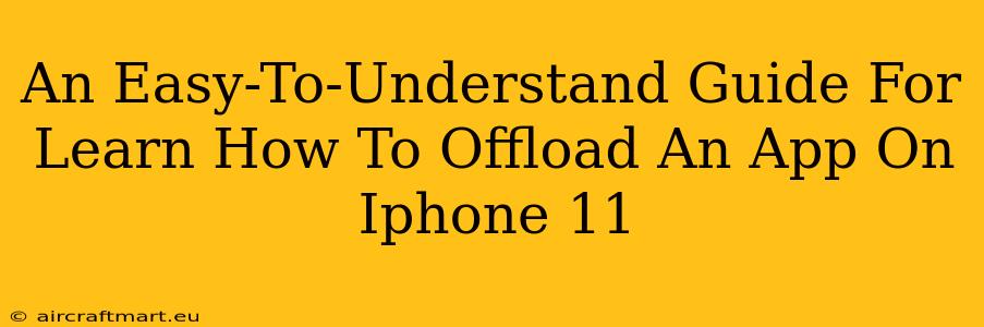 An Easy-To-Understand Guide For Learn How To Offload An App On Iphone 11