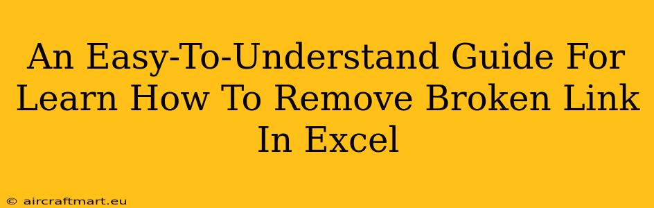 An Easy-To-Understand Guide For Learn How To Remove Broken Link In Excel