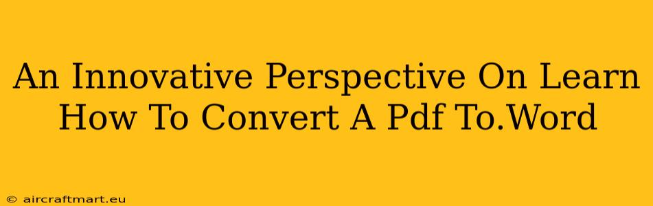 An Innovative Perspective On Learn How To Convert A Pdf To.Word