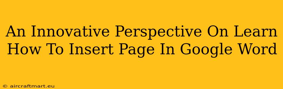 An Innovative Perspective On Learn How To Insert Page In Google Word