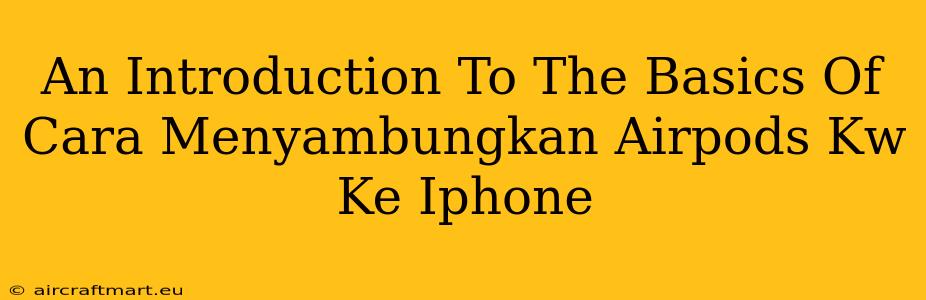 An Introduction To The Basics Of Cara Menyambungkan Airpods Kw Ke Iphone