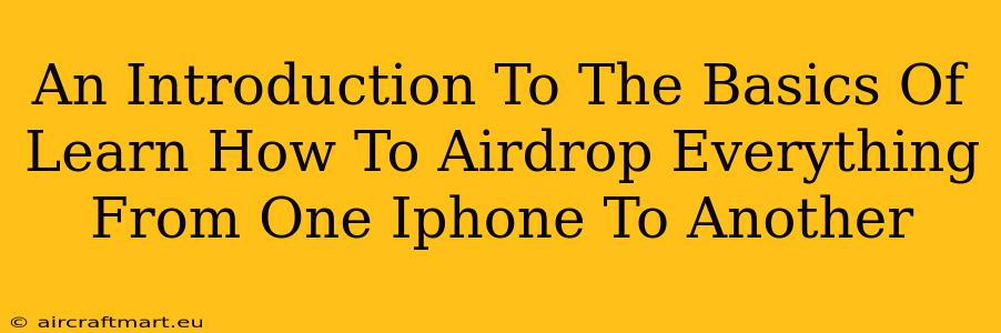 An Introduction To The Basics Of Learn How To Airdrop Everything From One Iphone To Another