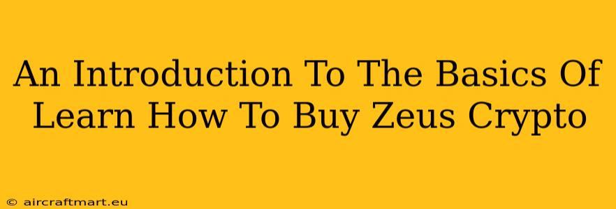 An Introduction To The Basics Of Learn How To Buy Zeus Crypto