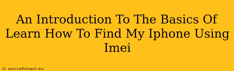 An Introduction To The Basics Of Learn How To Find My Iphone Using Imei