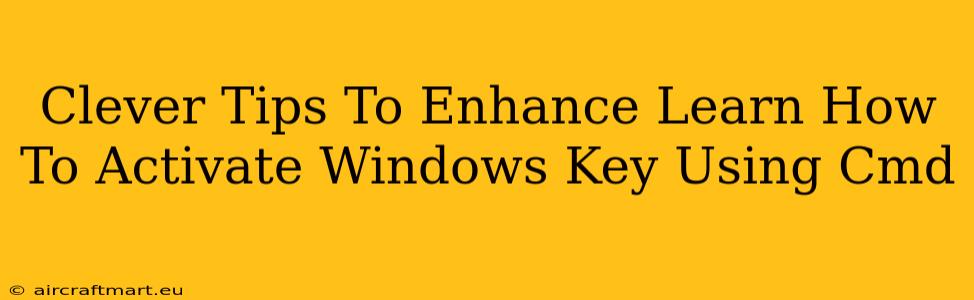 Clever Tips To Enhance Learn How To Activate Windows Key Using Cmd