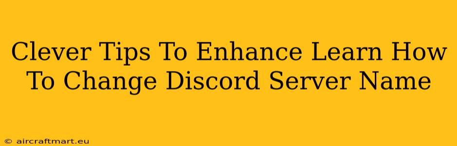 Clever Tips To Enhance Learn How To Change Discord Server Name