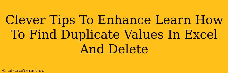 Clever Tips To Enhance Learn How To Find Duplicate Values In Excel And Delete