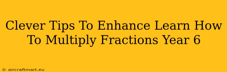 Clever Tips To Enhance Learn How To Multiply Fractions Year 6