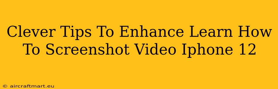 Clever Tips To Enhance Learn How To Screenshot Video Iphone 12