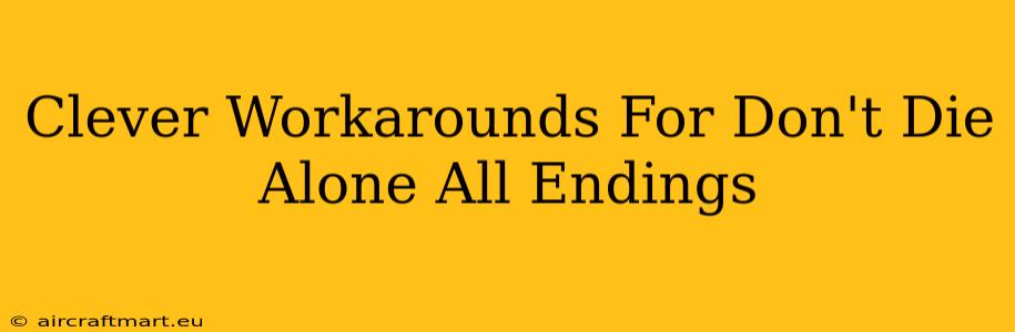 Clever Workarounds For Don't Die Alone All Endings