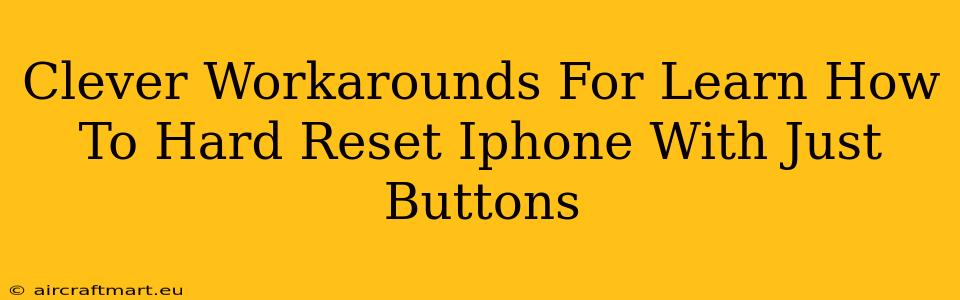 Clever Workarounds For Learn How To Hard Reset Iphone With Just Buttons